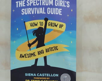 The Spectrum Girl's Survival Guide : Comment grandir en étant génial et autiste