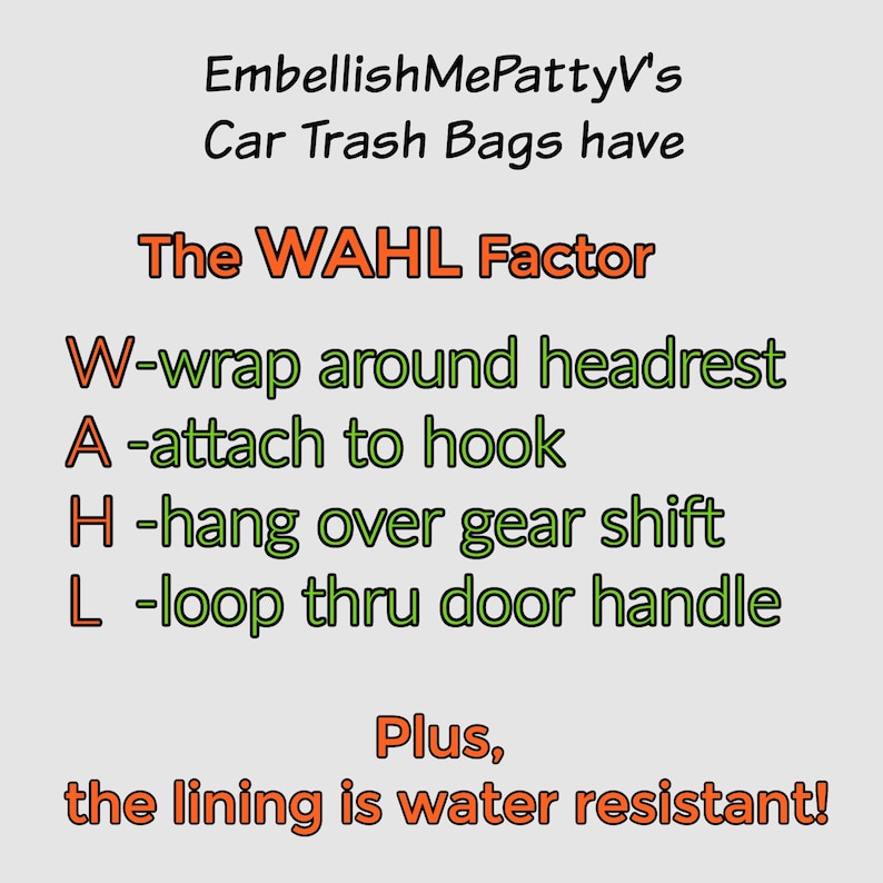 K&ouml;nnte beinhalten: Textgrafik mit den Worten "Embellish MePatty's Car Trash Bags have The WAHL Factor" in Orange und Gr&uuml;n. Der Text "W-wrap around headrest A-attach to hook H-hang over gear shift L-loop thru door handle" ist in Gr&uuml;n. Der Text "Plus, the lining is water resistant!" ist in Orange.