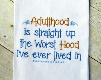 Kitchen towel, adulthood is straight up the worst hood I've ever lived in, off colored humor, funny saying tea towel, sassy humor,