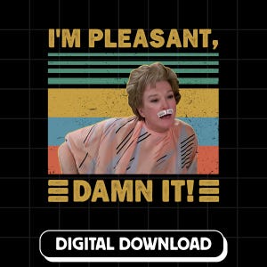 May include: Black digital download graphic featuring a woman with a bandage on her nose. The text "I'M PLEASANT, DAMN IT!" is above and below the image, with a retro color block background. The words "DIGITAL DOWNLOAD" are at the bottom.