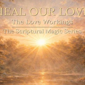 Heal Our Love: A Scriptural Working for Restoring Love and Harmony