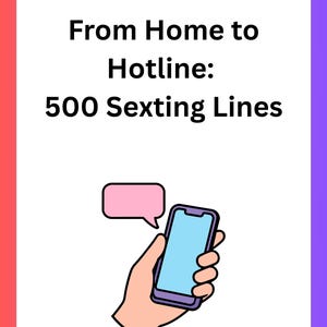 May include: Illustration of a hand holding a smartphone with a blue screen and a pink speech bubble. The text reads "From Home to Hotline: 500 Sexting Lines" on a white background with a red and purple gradient border.