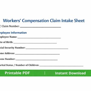 May include: A white document titled "Workers' Compensation Claim Intake Sheet" with blue text. It includes fields for WC Claim Number, Employee Information, Employee Name, Date of Birth, Social Security Number, Home Address, Phone Number, and Marital Status. A green bar at the bottom says "Printable PDF | Instant Download."