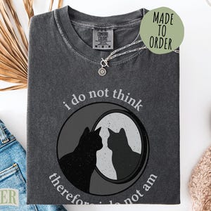 I Do Not Think Therefore I Do Not Am Black Cat Shirt, Funny Existential Philosophy Tee, Humorous Aesthetic Kitten Lover Gift