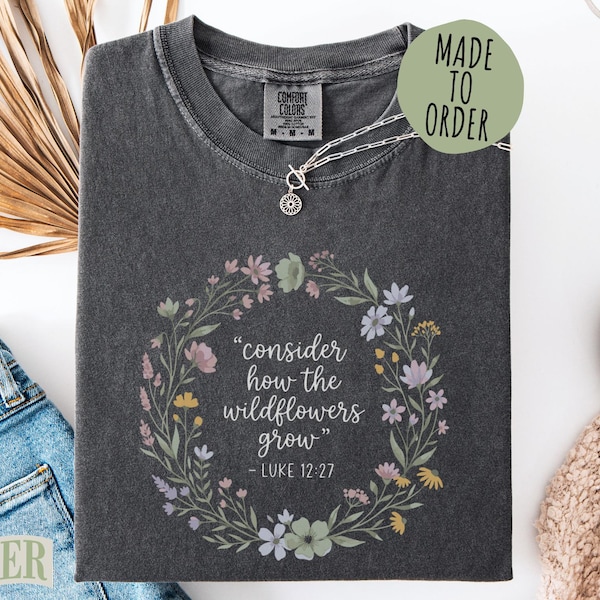 Consider How the Wildflowers Grow Comfort Colors® Shirt, Matthew 6 Bible Verse Tee, Retro Botanical Christian Mom Gift, Cute Faith Shirt