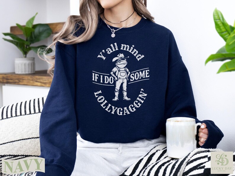 Navy sweatshirt with "Y'all mind if I do some lollygaggin" text.