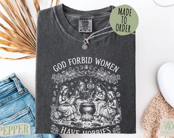 God Forbid Women Have Hobbies Witch Shirt, Funny Feminist Salem 1692 Tee, Spooky Season Occult Gift, Sarcastic Halloween Top