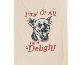 First Of All I'm A Delight Velveteen Plush Blanket | Angry Chihuahua Illustration