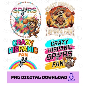May include: A digital download graphic featuring four designs with the text "Crazy Hispanic Spurs Fan." The designs include a cartoon dog, a skeleton, and the Spurs logo, all with a Mexican theme. The bottom graphic reads "PNG DIGITAL DOWNLOAD."
