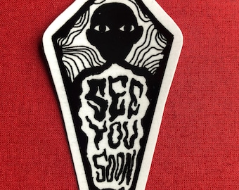 See You Soon Coffin Sticker | Gothic Creepy Art (2" x 3")