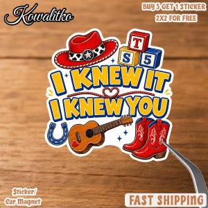 May include: A die-cut sticker featuring a red cowboy hat, alphabet blocks, a blue horseshoe, an acoustic guitar with a small red heart, and red cowboy boots. The text reads I KNEW IT I KNEW YOU in bold yellow letters with blue outlines.