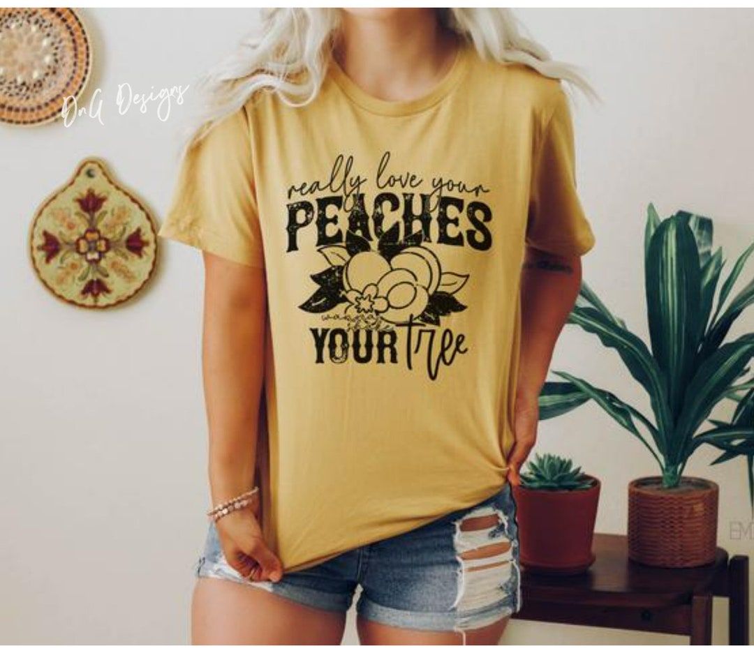 I Really Love Your Peaches Wanna Shake Your Tree Lyrics Really Love Your Peaches Wanna Shake Your Tree, Country Lyrics Tee