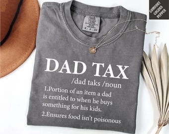 Funny Dad Tax Definition Shirt, Comfort Colors 1717 Father's Day Gift, Hilarious Dad Joke T-Shirt, Trendy Graphic Tee for Dad