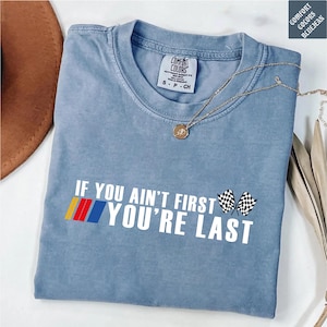 If You Aint First Youre Last Shirt, Comfort Colors Racing Tee, Vintage Motorsports Graphic Tshirt, Retro Stock Car Racing Crewneck
