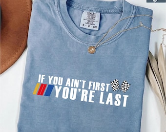 If You Aint First Youre Last Shirt, Comfort Colors Racing Tee, Vintage Motorsports Graphic Tshirt, Retro Stock Car Racing Crewneck