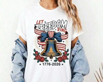 Let Freedom Ring Liberty Bell Shirt, America 250th Anniversary Tee, 1776-2026 Semiquincentennial Patriotic T-Shirt, 4th of July Gift
