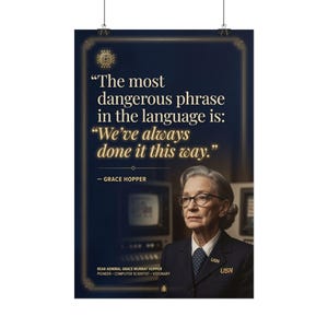 May include: A dark blue poster featuring a portrait of Grace Hopper in a navy uniform with glasses. The text reads: The most dangerous phrase in the language is: We've always done it this way. - GRACE HOPPER. REAR ADMIRAL GRACE MURRAY HOPPER.