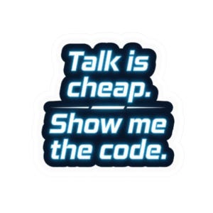 May include: A die-cut sticker featuring the text Talk is cheap. Show me the code. The lettering is white with a bright blue neon-style glow effect against a dark blue background, creating a high-contrast look with a clean, bold sans-serif font.