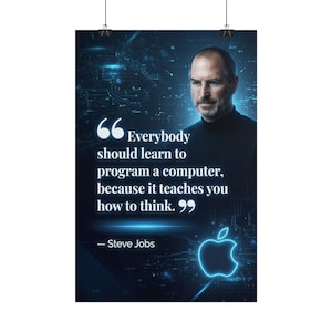 May include: A vertical poster featuring a portrait of Steve Jobs against a dark blue digital circuit background. The text reads: "Everybody should learn to program a computer, because it teaches you how to think." A glowing blue Apple logo is visible.