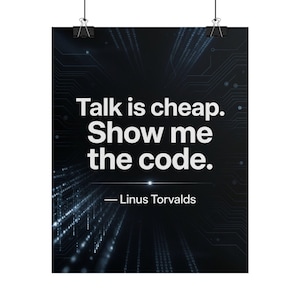 May include: A black poster featuring the white text Talk is cheap. Show me the code. followed by the name Linus Torvalds. The background displays a dark digital circuit board pattern with vertical light streaks and binary code elements.