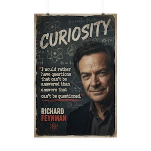 May include: A vertical poster featuring a portrait of Richard Feynman against a dark chalkboard background with scientific formulas and atom diagrams. The text reads CURIOSITY, I would rather have questions that can't be answered than answers that can't be questioned, and RICHARD FEYNMAN.