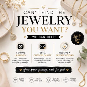 May include: A promotional graphic featuring gold necklaces and a ring, with text reading: CAN'T FIND THE JEWELRY YOU WANT? WE CAN HELP! SEND US A PHOTO, GET A CUSTOM QUOTE, RECEIVE A PRIVATE LISTING. Your dream jewellery, made for you! Just for You!