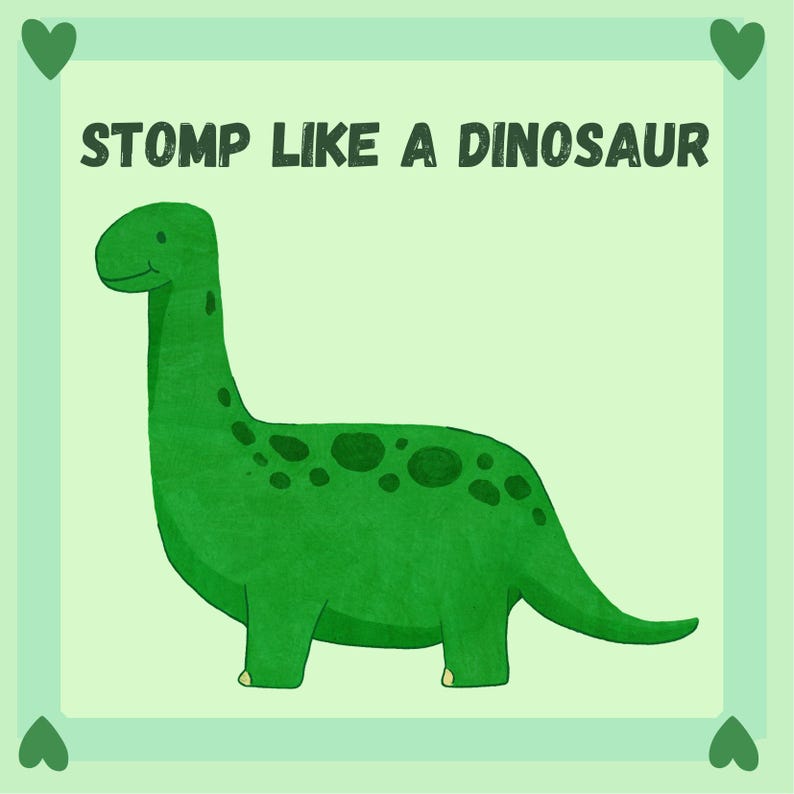 May include: A green dinosaur illustration with the text "STOMP LIKE A DINOSAUR" on a light green background. The dinosaur has dark green spots and is framed by a light green border with green heart accents.
