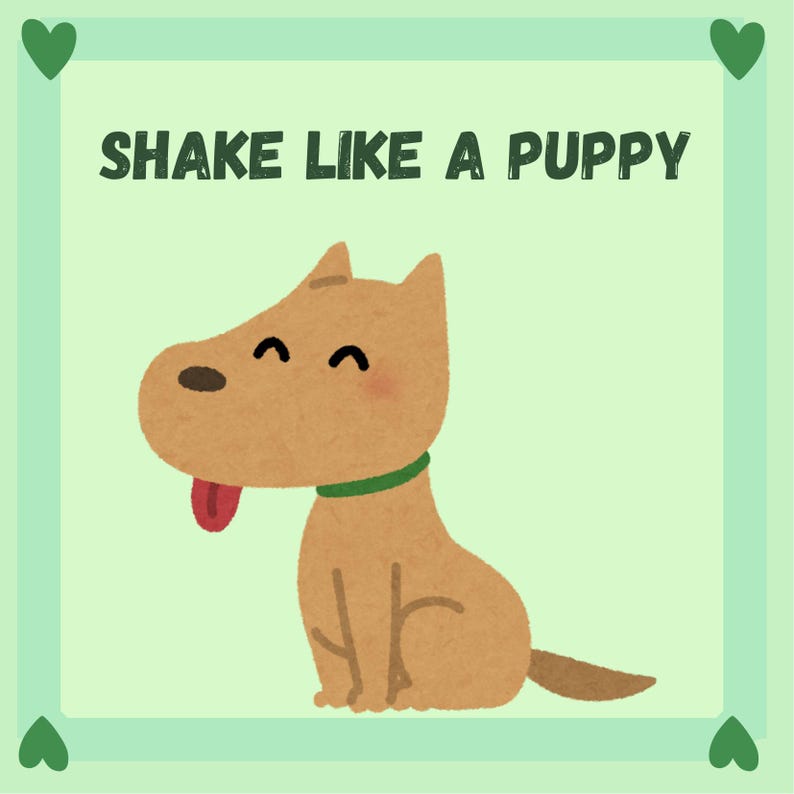 May include: A cartoon illustration of a brown dog with a green collar and a red tongue sticking out. The text "SHAKE LIKE A PUPPY" is above the dog. The background is light green with green heart accents.