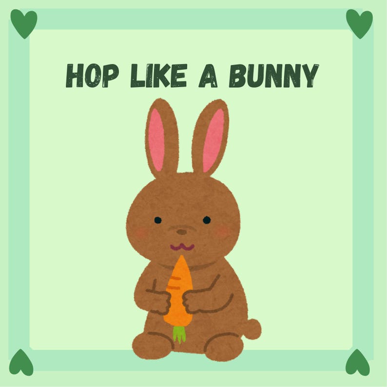 May include: A cartoon illustration of a brown bunny holding an orange carrot, with pink inner ears, set against a light green background. The text "HOP LIKE A BUNNY" is displayed above the bunny. Green heart shapes are in each corner.