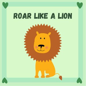 May include: A cartoon illustration of a lion with a brown mane and a yellow body. The text "ROAR LIKE A LION" is written in green above the lion. The background is light green with green heart shapes in the corners.