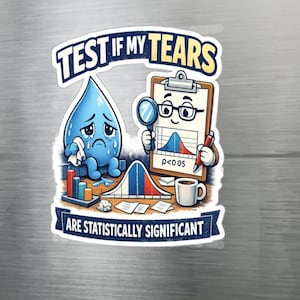 Può includere: Un adesivo con la scritta "TEST IF MY TEARS ARE STATISTICALLY SIGNIFICANT". L'immagine presenta una goccia d'acqua blu che piange, un personaggio di appunti con gli occhiali e un grafico statistico. È presente anche una tazza di caffè.