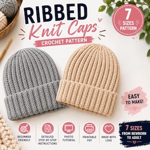 May include: A crochet pattern for ribbed knit caps featuring text that reads RIBBED Knit Caps CROCHET PATTERN, 7 SIZES PATTERN, EASY TO MAKE!, and 7 SIZES FROM NEWBORN TO ADULT. The image displays a grey ribbed cap and a beige ribbed cap.