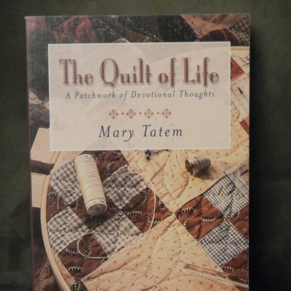The Quilt of Life Quilting Stories and Devotional Thoughts