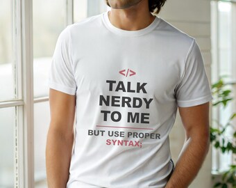 Talk Nerdy To Me / Programmer / Developer / Coder / Geek Humor T-Shirt