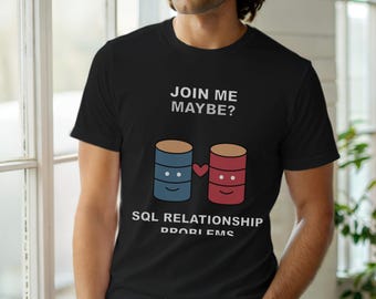 SQL Join Me Maybe / Developer T-Shirt / Programmer Coding Humor Tee