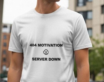 404 Motivation Server Down / Programmer Shirt / Coding Tee / Developer Gift / Funny Tech Shirt