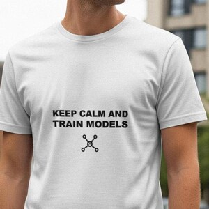 Ruhe bewahren und Modelle trainieren / Programmierer-Shirt / Entwickler-T-Shirt / Geschenk für Software-Ingenieure / Bekleidung für Programmierer