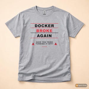 Docker Broke Again / Developer T-Shirt / DevOps Sysadmin Humor / Programmer Tee