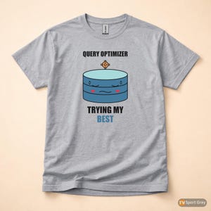 SQL Query Optimizer Mood / Database Developer / Programming Humor Tee image 8