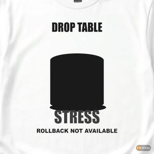 DROP TABLE Stress / SQL Database Admin / Developer Humor T-Shirt image 2