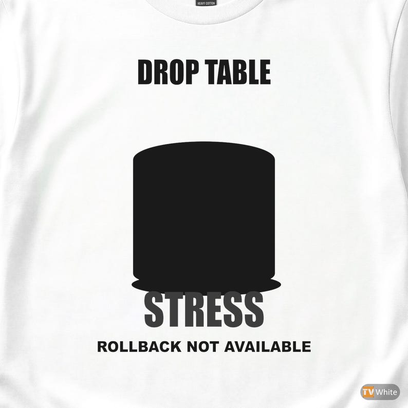 DROP TABLE Stress / SQL Database Admin / Developer Humor T-Shirt image 2