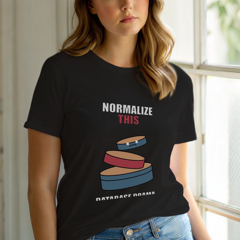 Normalize This SQL / Developer / Database Design / Coder Humor T-Shirt image 6