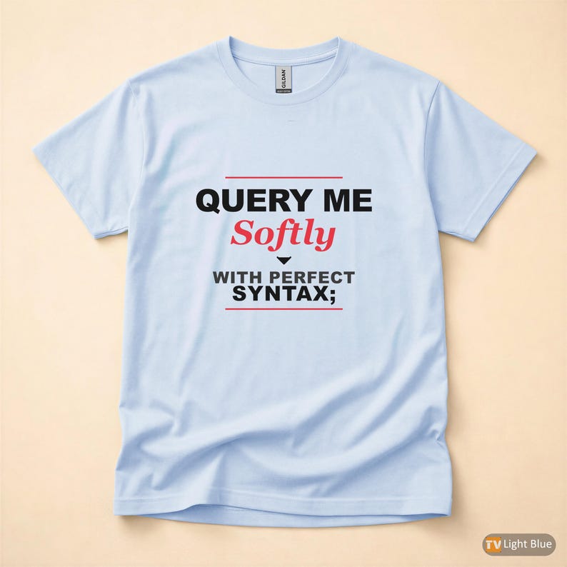 Query Me Softly SQL Developer / Database Coder / Programming Humor Tee image 9