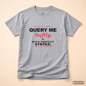 Query Me Softly SQL Developer / Database Coder / Programming Humor Tee image 8
