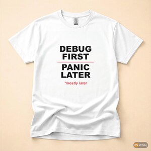 Debug First Panic Later / Developer T-Shirt / Programmer Humor Tee / Coder Gift image 7