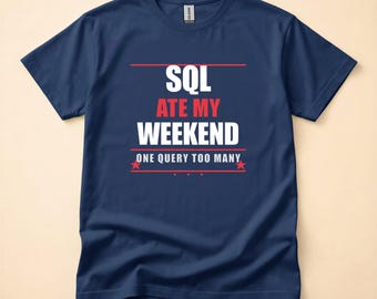 SQL Ate My Weekend / Developer Programmer / Database Engineer Tee