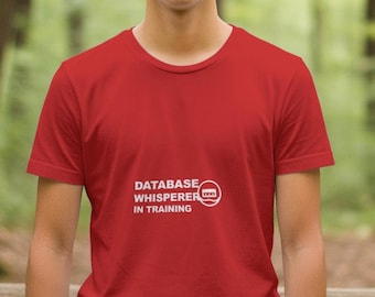 Database Whisperer In Training / Funny Programmer Shirt / Coder Gift / Coding Humor T-Shirt / Developer Humor Apparel