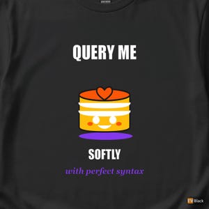 Query Me Softly SQL Developer / Database Coder / Programming Humor Tee image 2