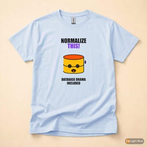Normalize This SQL Developer / Database Design Humor / Programmer Coder Tee image 9