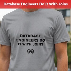 May include: A light gray t-shirt with the text "DATABASE ENGINEERS DO IT WITH JOINS" in black, along with a graphic of two connected circles. The shirt is short-sleeved.